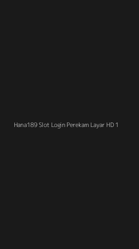 Tampilan Antarmuka Aplikasi Hana189 Slot Login Perekam Layar Hd - 1