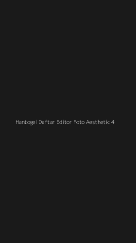 Tampilan Antarmuka Aplikasi Hantogel Daftar Editor Foto Aesthetic - 4
