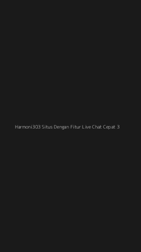 Tampilan Antarmuka Aplikasi Harmoni303 Situs Dengan Fitur Live Chat Cepat - 3