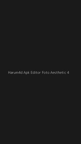 Tampilan Antarmuka Aplikasi Harum4d Apk Editor Foto Aesthetic - 4