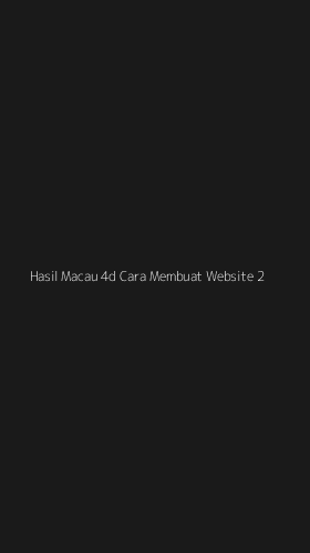 Tampilan Antarmuka Aplikasi Hasil Macau 4d Cara Membuat Website - 2