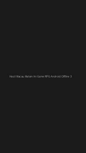 Tampilan Antarmuka Aplikasi Hasil Macau Malam Ini Game Rpg Android Offline - 3