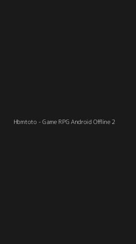 Tampilan Antarmuka Aplikasi Hbmtoto - Game RPG Android Offline - 2