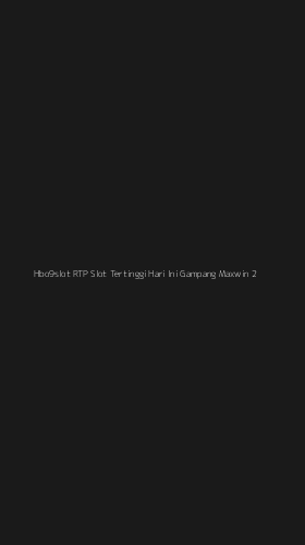 Tampilan Antarmuka Aplikasi Hbo9slot Rtp Slot Tertinggi Hari Ini Gampang Maxwin - 2