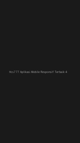 Tampilan Antarmuka Aplikasi Hcs777 Aplikasi Mobile Responsif Terbaik - 4