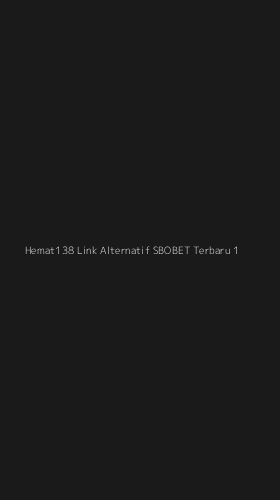 Tampilan Antarmuka Aplikasi Hemat138 Link Alternatif Sbobet Terbaru - 1