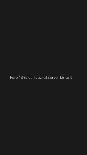 Tampilan Antarmuka Aplikasi Hero 138slot Tutorial Server Linux - 2