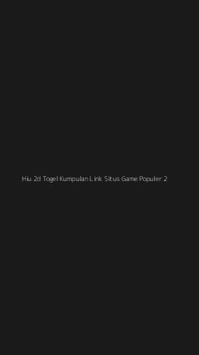 Tampilan Antarmuka Aplikasi Hiu 2d Togel Kumpulan Link Situs Game Populer - 2