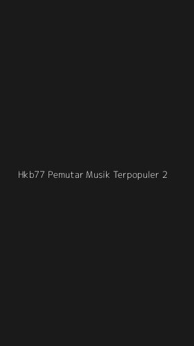 Tampilan Antarmuka Aplikasi Hkb77 Pemutar Musik Terpopuler - 2