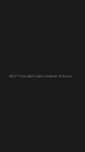 Tampilan Antarmuka Aplikasi Hkb77 Situs Multi Game Terbesar Di Asia - 4