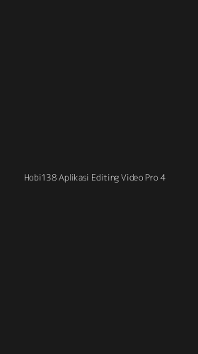 Tampilan Antarmuka Aplikasi Hobi138 Aplikasi Editing Video Pro - 4