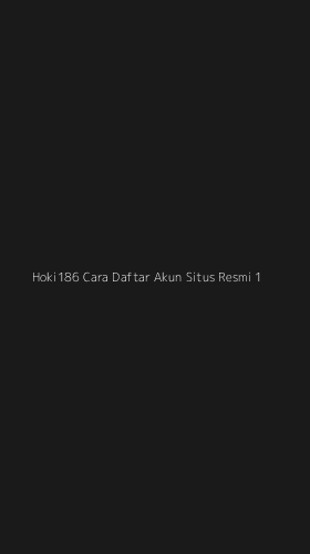 Tampilan Antarmuka Aplikasi Hoki186 Cara Daftar Akun Situs Resmi - 1