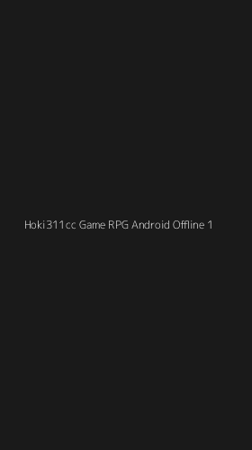 Tampilan Antarmuka Aplikasi Hoki311cc Game Rpg Android Offline - 1