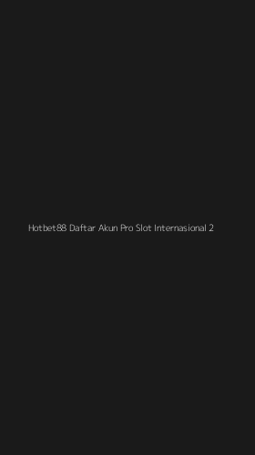 Tampilan Antarmuka Aplikasi Hotbet88 Daftar Akun Pro Slot Internasional - 2