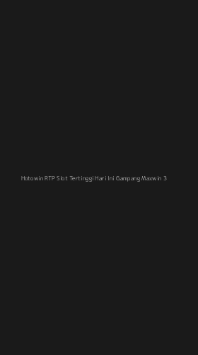 Tampilan Antarmuka Aplikasi Hotowin Rtp Slot Tertinggi Hari Ini Gampang Maxwin - 3