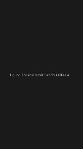 Tampilan Antarmuka Aplikasi Hp Ibc Aplikasi Kasir Gratis Umkm - 4