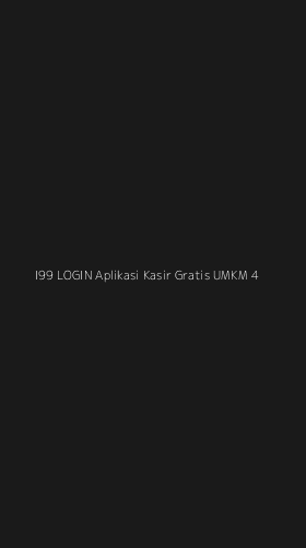 Tampilan Antarmuka Aplikasi I99 Login Aplikasi Kasir Gratis Umkm - 4