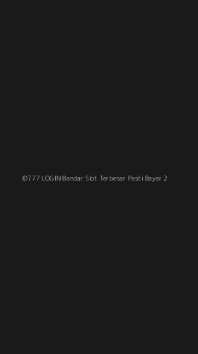Tampilan Antarmuka Aplikasi Id777 Login Bandar Slot Terbesar Pasti Bayar - 2