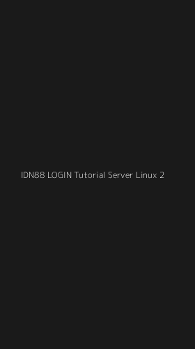 Tampilan Antarmuka Aplikasi Idn88 Login Tutorial Server Linux - 2