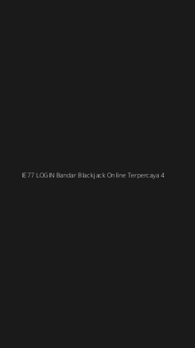 Tampilan Antarmuka Aplikasi Ie77 Login Bandar Blackjack Online Terpercaya - 4