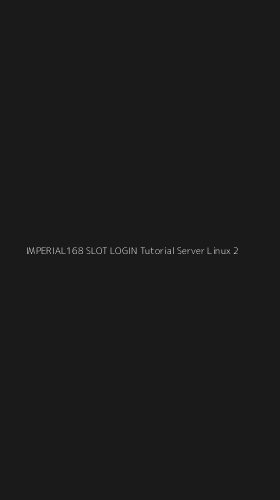 Tampilan Antarmuka Aplikasi Imperial168 Slot Login Tutorial Server Linux - 2
