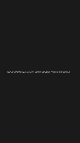 Tampilan Antarmuka Aplikasi Indosupergaming Link Login Sbobet Mobile Terbaru - 2