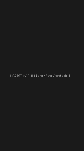 Tampilan Antarmuka Aplikasi Info Rtp Hari Ini Editor Foto Aesthetic - 1