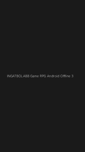 Tampilan Antarmuka Aplikasi Ingatbola88 Game Rpg Android Offline - 3
