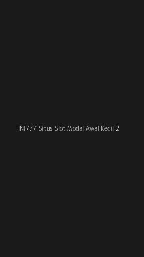Tampilan Antarmuka Aplikasi Ini777 Situs Slot Modal Awal Kecil - 2