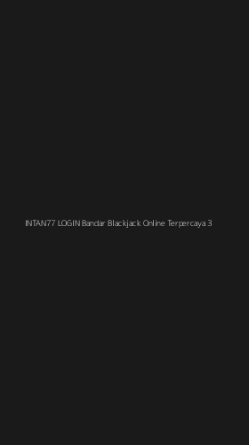 Tampilan Antarmuka Aplikasi Intan77 Login Bandar Blackjack Online Terpercaya - 3