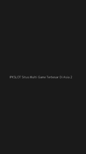 Tampilan Antarmuka Aplikasi Ipkslot Situs Multi Game Terbesar Di Asia - 2
