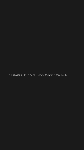 Tampilan Antarmuka Aplikasi Istana888 Info Slot Gacor Maxwin Malam Ini - 1