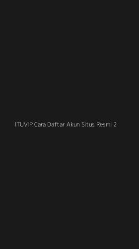 Tampilan Antarmuka Aplikasi Ituvip Cara Daftar Akun Situs Resmi - 2