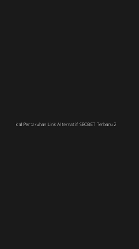 Tampilan Antarmuka Aplikasi Ical Pertaruhan Link Alternatif Sbobet Terbaru - 2