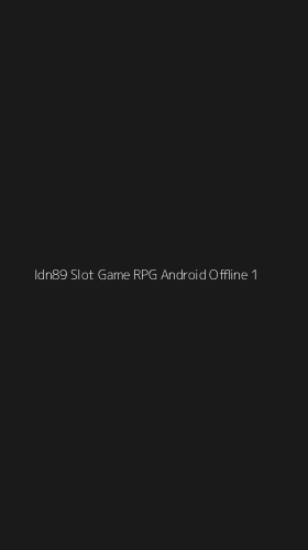Tampilan Antarmuka Aplikasi Idn89 Slot Game Rpg Android Offline - 1