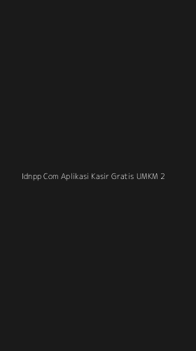 Tampilan Antarmuka Aplikasi Idnpp Com Aplikasi Kasir Gratis Umkm - 2
