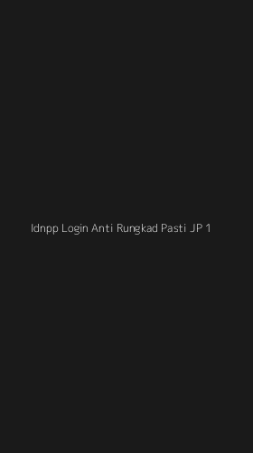 Tampilan Antarmuka Aplikasi Idnpp Login Anti Rungkad Pasti Jp - 1