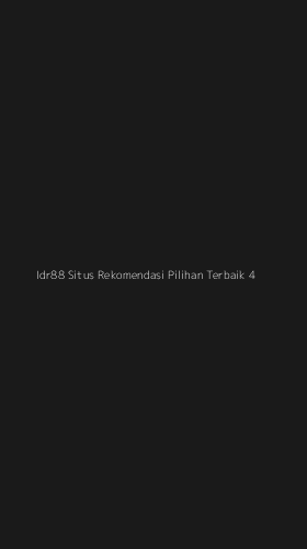 Tampilan Antarmuka Aplikasi Idr88 Situs Rekomendasi Pilihan Terbaik - 4