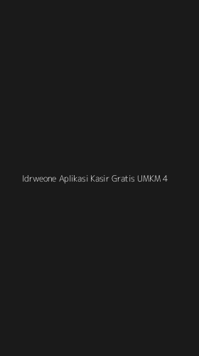 Tampilan Antarmuka Aplikasi Idrweone Aplikasi Kasir Gratis Umkm - 4