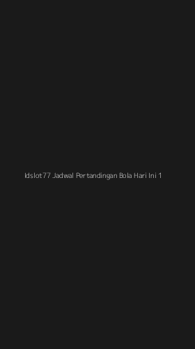 Tampilan Antarmuka Aplikasi Idslot77 Jadwal Pertandingan Bola Hari Ini - 1
