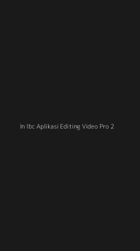 Tampilan Antarmuka Aplikasi In Ibc Aplikasi Editing Video Pro - 2