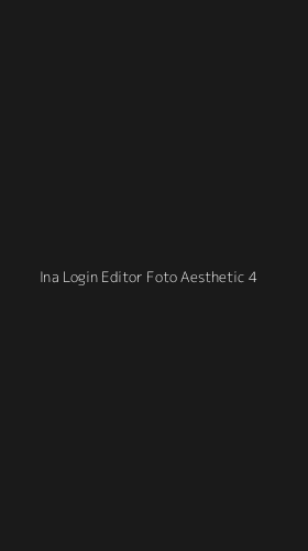 Tampilan Antarmuka Aplikasi Ina Login Editor Foto Aesthetic - 4