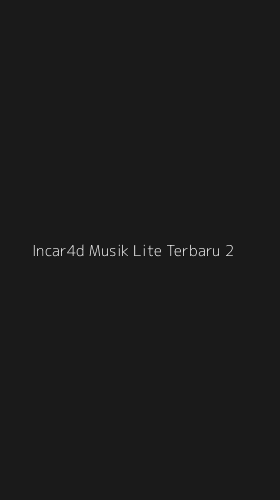 Tampilan Antarmuka Aplikasi Incar4d Musik Lite Terbaru - 2