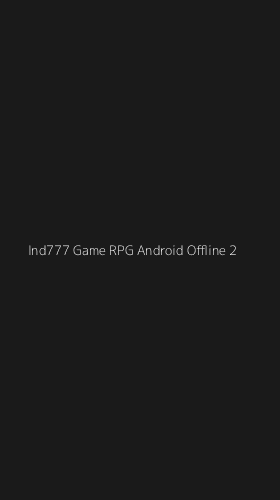 Tampilan Antarmuka Aplikasi Ind777 Game Rpg Android Offline - 2