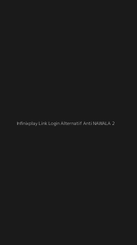 Tampilan Antarmuka Aplikasi Infinixplay Link Login Alternatif Anti Nawala - 2