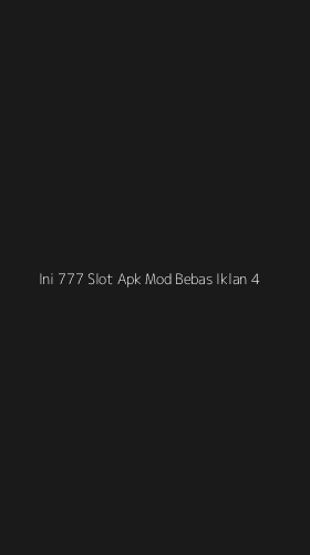 Tampilan Antarmuka Aplikasi Ini 777 Slot Apk Mod Bebas Iklan - 4