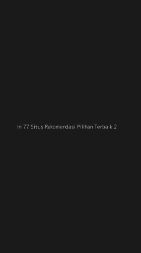Tampilan Antarmuka Aplikasi Ini77 Situs Rekomendasi Pilihan Terbaik - 2