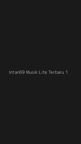 Tampilan Antarmuka Aplikasi Intan69 Musik Lite Terbaru - 1