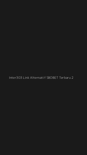 Tampilan Antarmuka Aplikasi Inter303 Link Alternatif Sbobet Terbaru - 2