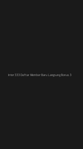 Tampilan Antarmuka Aplikasi Inter333 Daftar Member Baru Langsung Bonus - 3